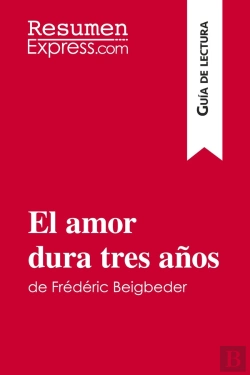 Bertrand.pt - El Amor Dura Tres Anos De Frédéric Beigbeder (Guia De Lectura) : Resumen Y Analisis Completo