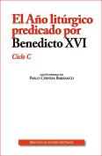 El Año Litúrgico Predicado Por Benedicto Xvi. Ciclo C
