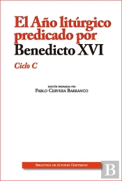 El Año Litúrgico Predicado Por Benedicto Xvi. Ciclo C