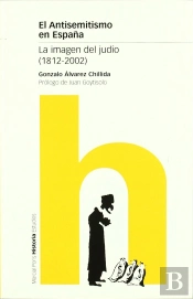El Antisemitismo En España: La Imagen Del Judio (1812-2002)