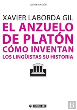 Bertrand.pt - El Anzuelo De Platón. Cómo Inventan Los Lingüistas Su Historia
