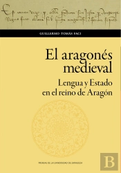 El Aragonés Medieval. Lengua Y Estado En El Reino De Aragón