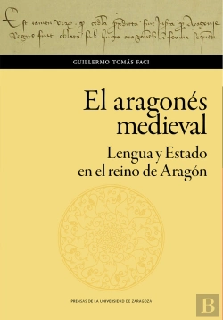 Bertrand.pt - El Aragonés Medieval. Lengua Y Estado En El Reino De Aragón