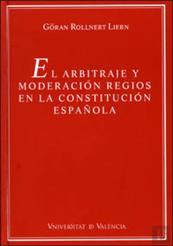 Bertrand.pt - El Arbitraje Y Moderación Regios En La Constitución Española
