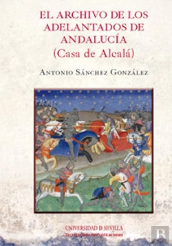 Bertrand.pt - El Archivo De Los Adelantados De Andalucía (Casa De Alcalá)