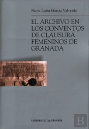 El Archivo En Los Conventos De Clausura Femeninos De Granada