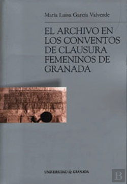Bertrand.pt - El Archivo En Los Conventos De Clausura Femeninos De Granada