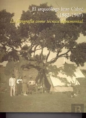 El Arqueólogo Juan Cabré (1882-1947). La Fotografía Como Técnica Documental