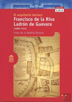 Bertrand.pt - El Arquitecto Barroco Francisco De La Riva Ladrón De Guevara (1686-1741)