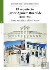 El Arquitecto Javier Aguirre Iturralde (1850-1939)