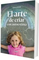 El Arte De Criar Con Autoestima