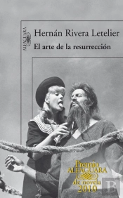 El Arte De La Resurrección (Premio Alfaguara De Novela 2010)