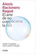 El Arte De No Complicarse La Vida