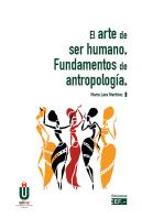 El Arte De Ser Humano. Fundamentos De Antropología
