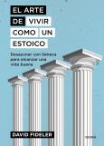 El Arte De Vivir Como Un Estoico