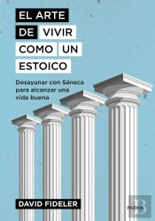 El Arte De Vivir Como Un Estoico