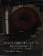 El Arte Ultimo Del Siglo Xx: Del Posminimalismo A Lo Multicultural 