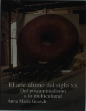 El Arte Ultimo Del Siglo Xx: Del Posminimalismo A Lo Multicultural 