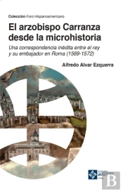 El Arzobispo Carranza Desde La Microhistoria