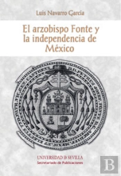 El Arzobispo Fonte Y La Independencia De México