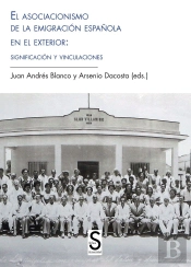 El Asociacionismo De La Emigración Española En El Exterior: Significación Y Vinculaciones