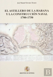 El Astillero De La Habana Y La Construcción Naval 1700-1750