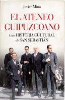 El Ateneo Guipuzcoano. Una Historia Cultural De San Sebastia