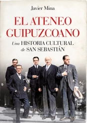 El Ateneo Guipuzcoano. Una Historia Cultural De San Sebastia