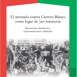 Bertrand.pt - El Atentado Contra Carrero Blanco Como Lugar De (No-)Memoria. Narraciones Históricas Y Representacio