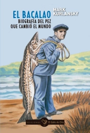 El Bacalao. Biografia Del Pez Que Cambio El Mundo