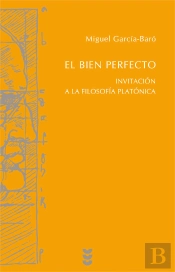 El Bien Perfecto. Invitación A La Filosofía Platónica