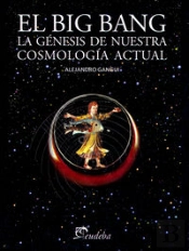 El Big Bang. La Genesis De Nuestracosmologia Actual 