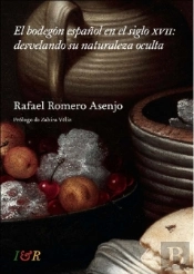 El Bodegon Español En El Siglo Xvii: Desvelando Su Naturaleza Oculta