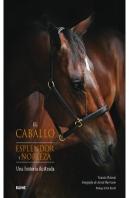 El Caballo. Esplendor Y Nobleza