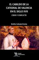 El Cabildo De La Catedral De Valencia En El Siglo Xvii. Crisis Y Conflicto