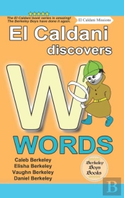 El Caldani Discovers W Words (Berkeley Boys Books - El Caldani Missions)