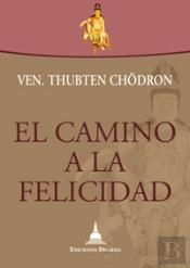 El Camino A La Felicidad De La Ven. Thubten Chodron