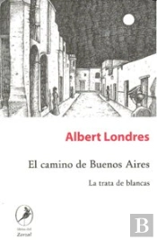 El Camino De Buenos Aires. La Trata De Blancas 