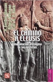 El Camino De Eleusis Una Solucion Al Enigma De Los Misterios 