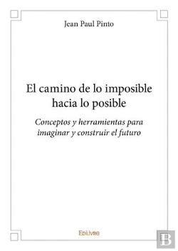 Bertrand.pt - El Camino De Lo Imposible Hacia Lo Posible - Conceptos Y Herramientas Para Imaginar Y Construir El F