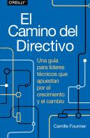 El Camino Del Directivo. Una Guia Para Lideres Tecnicos Que Apuestan Por El Crec