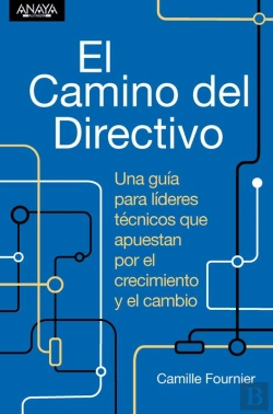 Bertrand.pt - El Camino Del Directivo. Una Guía Para Líderes Técnicos Que Apuestan Por El Crecimiento Y El Cambio