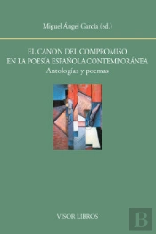 El Canon Del Compromiso En La Poesía Española Contemporánea. Antologías Y Poemas