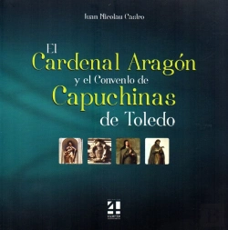 Bertrand.pt - El Cardenal Aragón Y El Convento De Las Capuchinas De Toledo