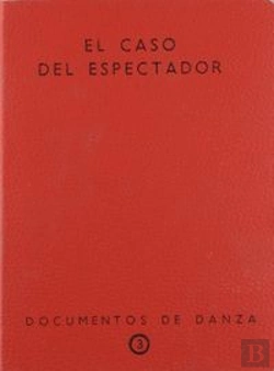 Bertrand.pt - El Caso Del Espectador. Documentos De Danza Nº 3