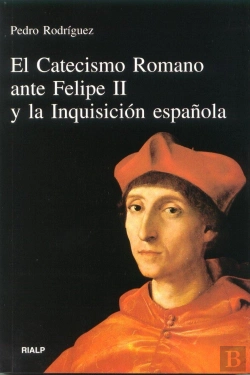 Bertrand.pt - El Catecismo Romano Ante Felipe Ii Y La Inquisición Española