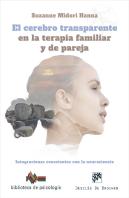 El Cerebro Transparente En La Terapia Familiar Y De Pareja. Integraciones Conscientes Con La Neuroci