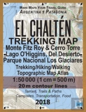 El Chalten Trekking Map Monte Fitz Roy & Cerro Torre Lago O'Higgins, Del Desierto Parque Nacional Los Glaciares Trekking/Hiking/Walking Topographic Map Atlas 1