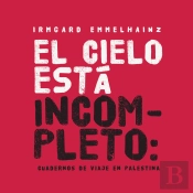 El Cielo Está Incompleto: Cuaderno De Viaje En Palestina