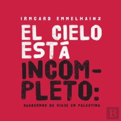 Bertrand.pt - El Cielo Está Incompleto: Cuaderno De Viaje En Palestina